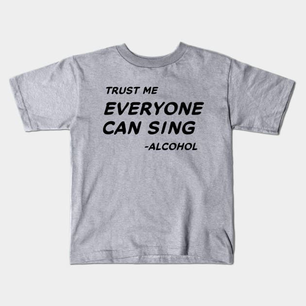 Trust Me Everyone Can Sing - Alcohol #1 Kids T-Shirt by MrTeddy